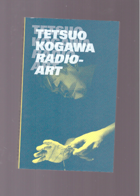 KOGAWA, Tetsuo; MEURSAULT, Pali (ed.) - Radio-Art
